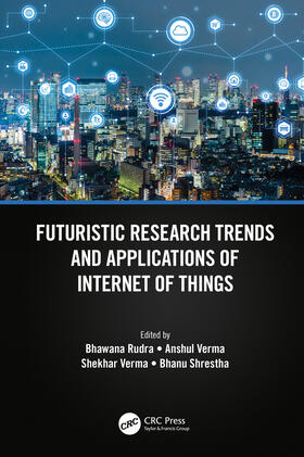 Rudra / Verma / Shrestha | Futuristic Research Trends and Applications of Internet of Things | Buch | 978-1-032-15562-3 | sack.de