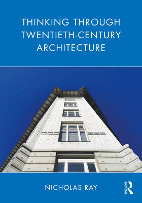Ray |  Thinking Through Twentieth-Century Architecture | Buch |  Sack Fachmedien