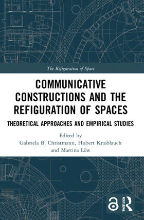 Christmann / Knoblauch / Löw | Communicative Constructions and the Refiguration of Spaces | Buch | 978-1-032-16334-5 | sack.de