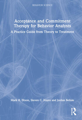 Dixon / Hayes / Belisle |  Acceptance and Commitment Therapy for Behavior Analysts | Buch |  Sack Fachmedien