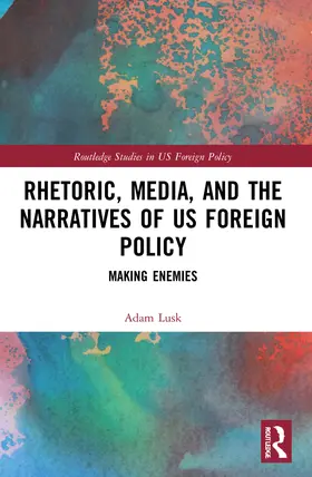 Lusk |  Rhetoric, Media, and the Narratives of US Foreign Policy | Buch |  Sack Fachmedien