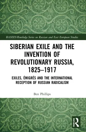 Phillips |  Siberian Exile and the Invention of Revolutionary Russia, 1825-1917 | Buch |  Sack Fachmedien