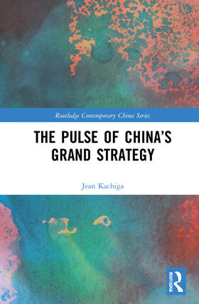 Kachiga |  The Pulse of China's Grand Strategy | Buch |  Sack Fachmedien