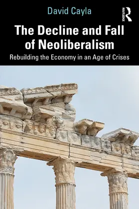 Cayla |  The Decline and Fall of Neoliberalism | Buch |  Sack Fachmedien