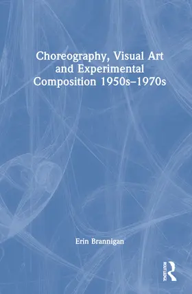 Brannigan |  Choreography, Visual Art and Experimental Composition 1950s-1970s | Buch |  Sack Fachmedien