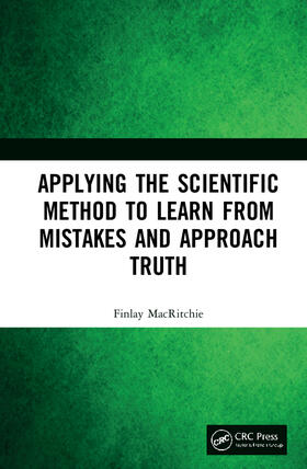 MacRitchie |  Applying the Scientific Method to Learn from Mistakes and Approach Truth | Buch |  Sack Fachmedien