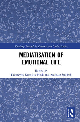 Kopecka-Piech / Sobiech |  Mediatisation of Emotional Life | Buch |  Sack Fachmedien