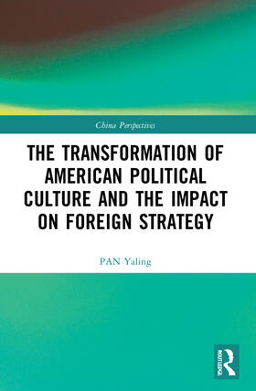 Yaling |  The Transformation of American Political Culture and the Impact on Foreign Strategy | Buch |  Sack Fachmedien