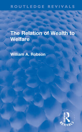 Robson |  The Relation of Wealth to Welfare | Buch |  Sack Fachmedien