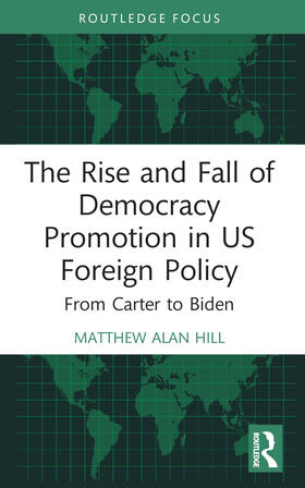 Hill |  The Rise and Fall of Democracy Promotion in US Foreign Policy | Buch |  Sack Fachmedien