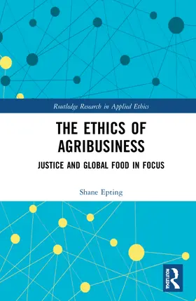 Epting |  The Ethics of Agribusiness | Buch |  Sack Fachmedien