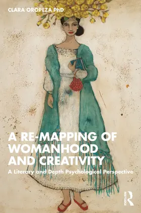 Oropeza, PhD |  A Re-mapping of Womanhood and Creativity | Buch |  Sack Fachmedien