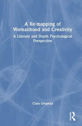 Oropeza, PhD |  A Re-mapping of Womanhood and Creativity | Buch |  Sack Fachmedien