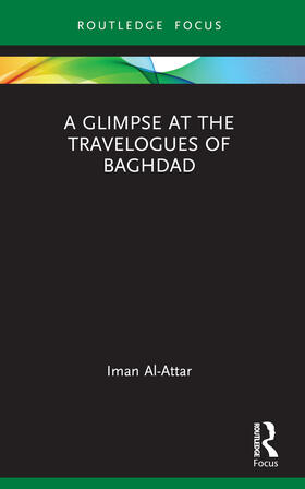 Al-Attar |  A Glimpse at the Travelogues of Baghdad | Buch |  Sack Fachmedien