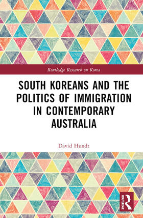 Hundt |  South Koreans and the Politics of Immigration in Contemporary Australia | Buch |  Sack Fachmedien