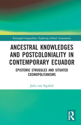 von Sigsfeld |  Ancestral Knowledges and Postcoloniality in Contemporary Ecuador | Buch |  Sack Fachmedien