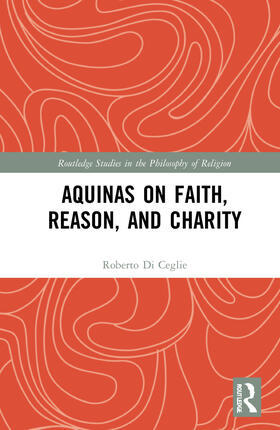 Di Ceglie |  Aquinas on Faith, Reason, and Charity | Buch |  Sack Fachmedien