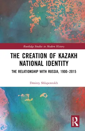 Shlapentokh |  The Creation of Kazakh National Identity | Buch |  Sack Fachmedien