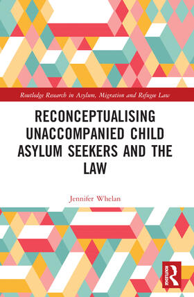 Whelan |  Reconceptualising Unaccompanied Child Asylum Seekers and the Law | Buch |  Sack Fachmedien