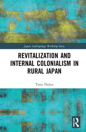 Thelen |  Revitalization and Internal Colonialism in Rural Japan | Buch |  Sack Fachmedien