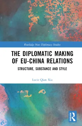 Xia |  The Diplomatic Making of EU-China Relations | Buch |  Sack Fachmedien