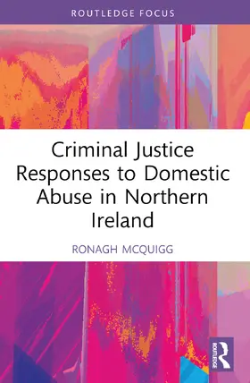 McQuigg |  Criminal Justice Responses to Domestic Abuse in Northern Ireland | Buch |  Sack Fachmedien