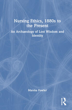 Fowler |  Nursing Ethics, 1880s to the Present | Buch |  Sack Fachmedien