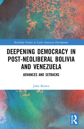 Brown |  Deepening Democracy in Post-Neoliberal Bolivia and Venezuela | Buch |  Sack Fachmedien