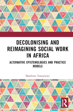 Tusasiirwe |  Decolonising and Reimagining Social Work in Africa | Buch |  Sack Fachmedien