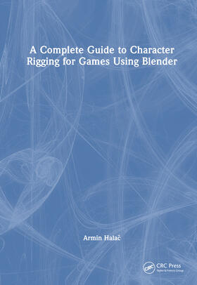 Halac |  A Complete Guide to Character Rigging for Games Using Blender | Buch |  Sack Fachmedien