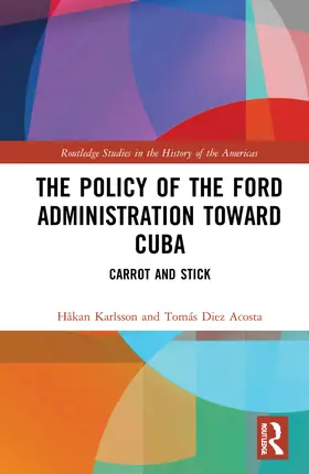 Karlsson / Diez Acosta |  The Policy of the Ford Administration Toward Cuba | Buch |  Sack Fachmedien