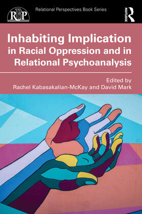 Mark / Kabasakalian-McKay |  Inhabiting Implication in Racial Oppression and in Relational Psychoanalysis | Buch |  Sack Fachmedien