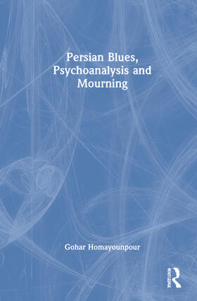 Homayounpour |  Persian Blues, Psychoanalysis and Mourning | Buch |  Sack Fachmedien