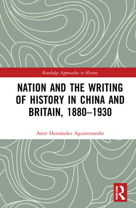 Hernandez Aguirresarobe / Hernández Aguirresarobe |  Nation and the Writing of History in China and Britain, 1880-1930 | Buch |  Sack Fachmedien