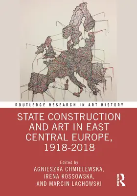 Chmielewska / Kossowska / Lachowski |  State Construction and Art in East Central Europe, 1918-2018 | Buch |  Sack Fachmedien