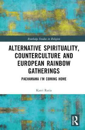 Ratia |  Alternative Spirituality, Counterculture, and European Rainbow Gatherings | Buch |  Sack Fachmedien