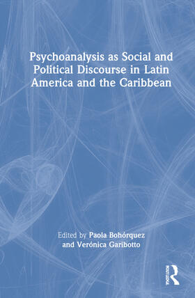 Bohórquez / Garibotto |  Psychoanalysis as Social and Political Discourse in Latin America and the Caribbean | Buch |  Sack Fachmedien