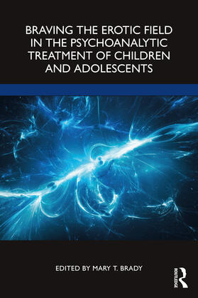 Brady |  Braving the Erotic Field in the Psychoanalytic Treatment of Children and Adolescents | Buch |  Sack Fachmedien