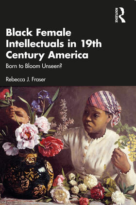 Fraser |  Black Female Intellectuals in Nineteenth Century America | Buch |  Sack Fachmedien