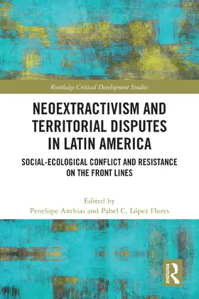 Lopez Flores / Anthias / López Flores |  Neoextractivism and Territorial Disputes in Latin America | Buch |  Sack Fachmedien