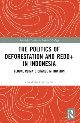 Williams |  The Politics of Deforestation and REDD+ in Indonesia | Buch |  Sack Fachmedien