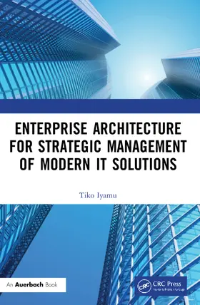 Iyamu |  Enterprise Architecture for Strategic Management of Modern IT Solutions | Buch |  Sack Fachmedien