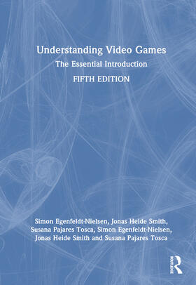 Egenfeldt-Nielsen / Smith / Tosca |  Understanding Video Games | Buch |  Sack Fachmedien