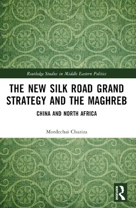 Chaziza |  The New Silk Road Grand Strategy and the Maghreb | Buch |  Sack Fachmedien