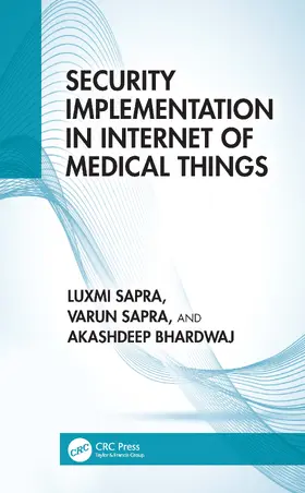 Sapra / Bhardwaj |  Security Implementation in Internet of Medical Things | Buch |  Sack Fachmedien