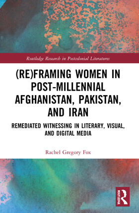 Gregory Fox |  (Re)Framing Women in Post-Millennial Afghanistan, Pakistan, and Iran | Buch |  Sack Fachmedien