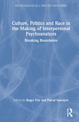 Frie / Sauvayre |  Culture, Politics and Race in the Making of Interpersonal Psychoanalysis | Buch |  Sack Fachmedien