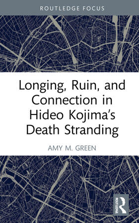 M. Green |  Longing, Ruin, and Connection in Hideo Kojima's Death Stranding | Buch |  Sack Fachmedien
