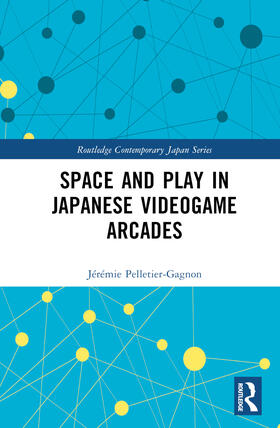 Pelletier-Gagnon |  Space and Play in Japanese Videogame Arcades | Buch |  Sack Fachmedien