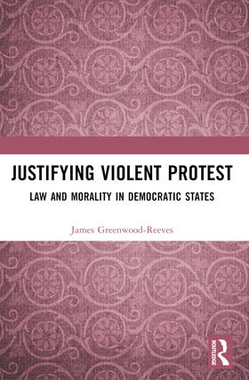 Greenwood-Reeves |  Justifying Violent Protest | Buch |  Sack Fachmedien